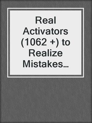 cover image of Real Activators (1062 +) to Realize Mistakes and Renew Yourself in One Month