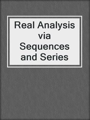 Real Analysis via Sequences and Series