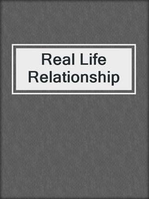 Real Life Relationship
