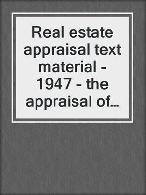 Real estate appraisal text material - 1947 - the appraisal of lease interests