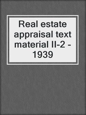 Real estate appraisal text material II-2 - 1939