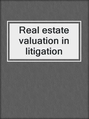 Real estate valuation in litigation