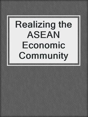 Realizing the ASEAN Economic Community