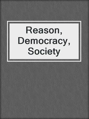 Reason, Democracy, Society