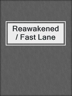 cover image of Reawakened / Fast Lane