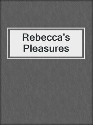 cover image of Rebecca's Pleasures