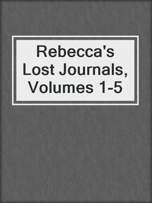 cover image of Rebecca's Lost Journals, Volumes 1-5