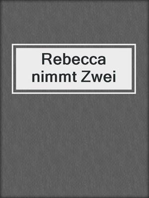 cover image of Rebecca nimmt Zwei