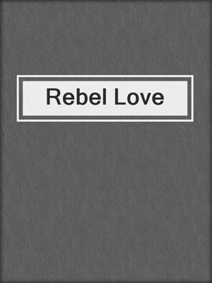 cover image of Rebel Love