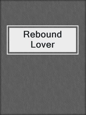 cover image of Rebound Lover