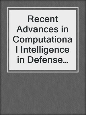 Recent Advances in Computational Intelligence in Defense and Security