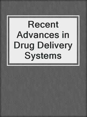 Recent Advances in Drug Delivery Systems