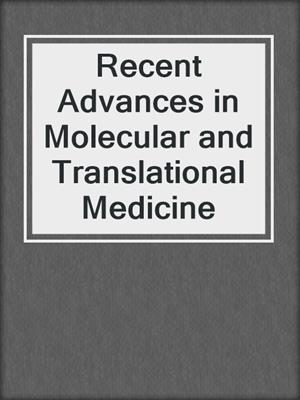 Recent Advances in Molecular and Translational Medicine