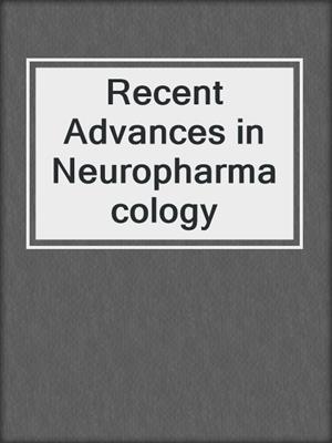 Recent Advances in Neuropharmacology