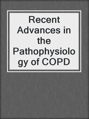 Recent Advances in the Pathophysiology of COPD