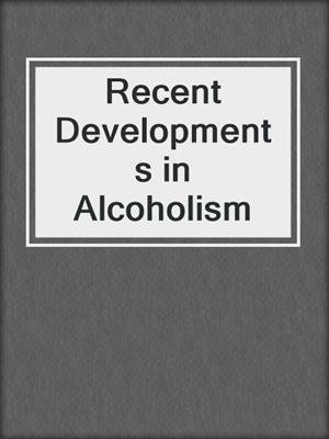 Recent Developments in Alcoholism