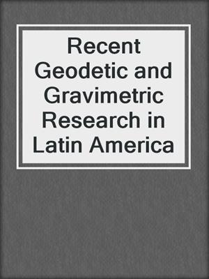 Recent Geodetic and Gravimetric Research in Latin America