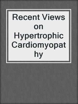 Recent Views on Hypertrophic Cardiomyopathy