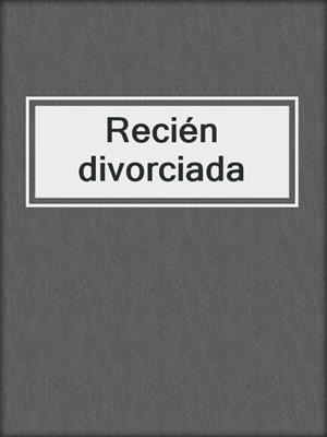 cover image of Recién divorciada