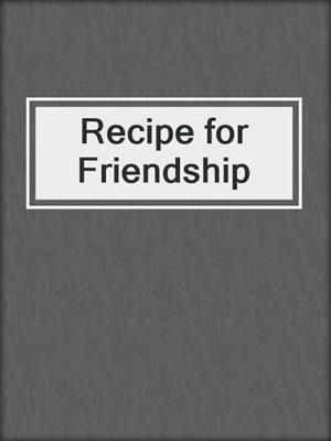 Recipe for Friendship