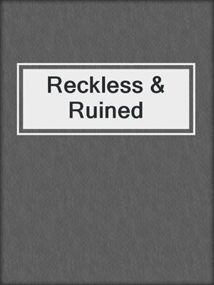 cover image of Reckless & Ruined