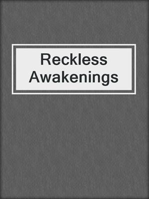 cover image of Reckless Awakenings