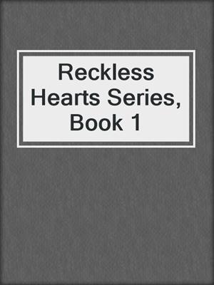 cover image of Reckless Hearts Series, Book 1