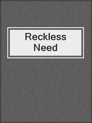 cover image of Reckless Need