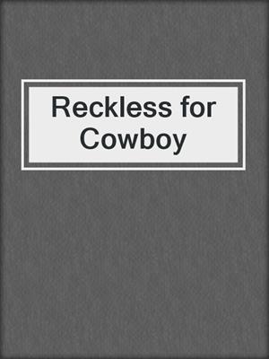 cover image of Reckless for Cowboy