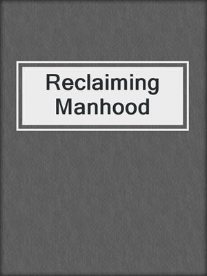 cover image of Reclaiming Manhood