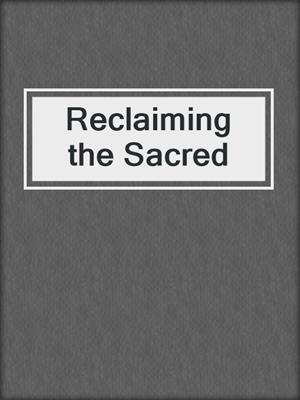 cover image of Reclaiming the Sacred