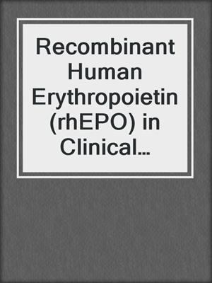 Recombinant Human Erythropoietin (rhEPO) in Clinical Oncology