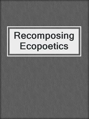 cover image of Recomposing Ecopoetics