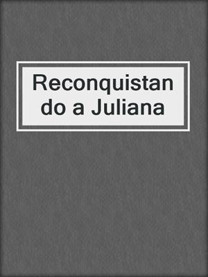 cover image of Reconquistando a Juliana