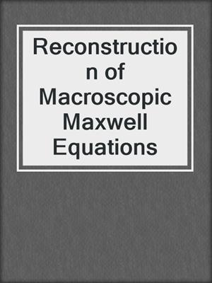 Reconstruction of Macroscopic Maxwell Equations
