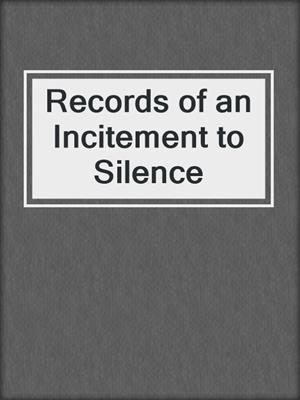 cover image of Records of an Incitement to Silence