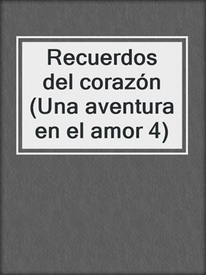 cover image of Recuerdos del corazón (Una aventura en el amor 4)