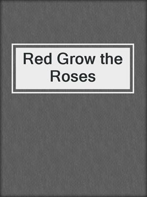 cover image of Red Grow the Roses
