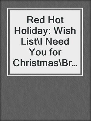 Red Hot Holiday: Wish List\I Need You for Christmas\Breath on Embers