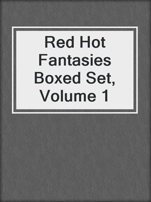 cover image of Red Hot Fantasies Boxed Set, Volume 1