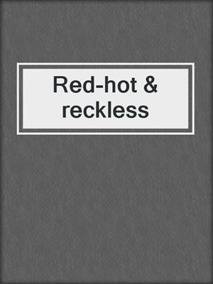 cover image of Red-hot & reckless