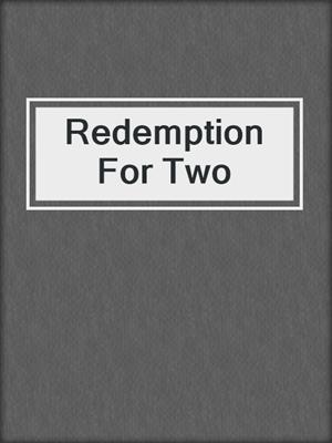 cover image of Redemption For Two