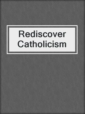 Rediscover Catholicism