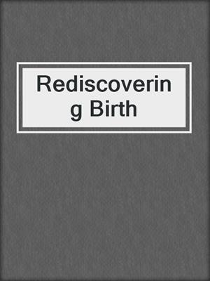 Rediscovering Birth
