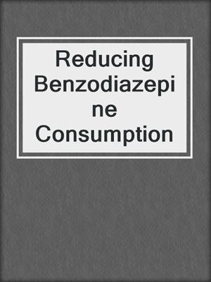 Reducing Benzodiazepine Consumption