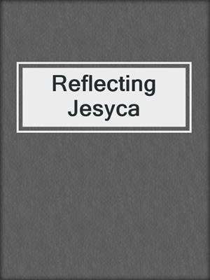 cover image of Reflecting Jesyca
