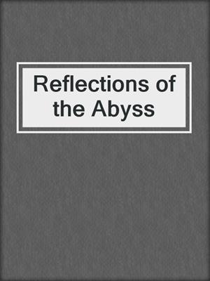 cover image of Reflections of the Abyss