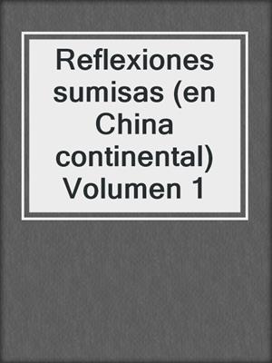 cover image of Reflexiones sumisas (en China continental) Volumen 1