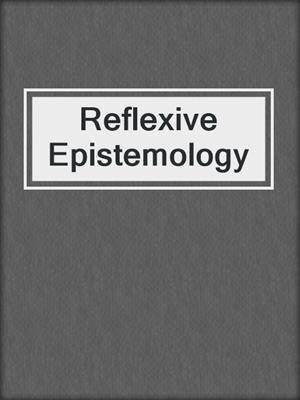 Reflexive Epistemology
