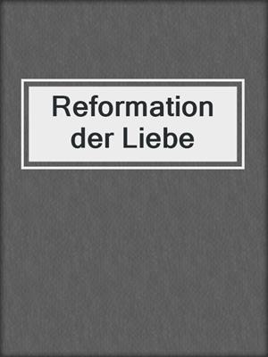 cover image of Reformation der Liebe